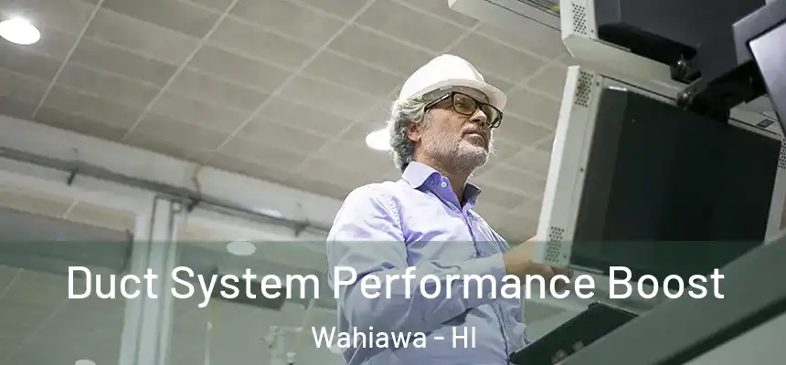  Duct System Performance Boost Wahiawa - HI