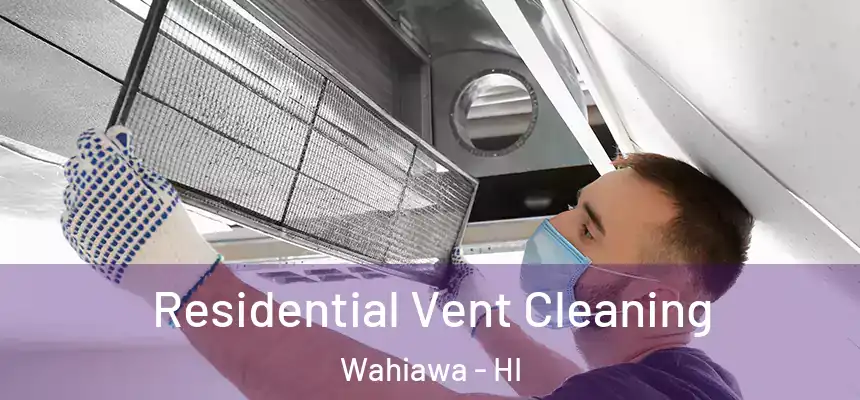  Residential Vent Cleaning Wahiawa - HI