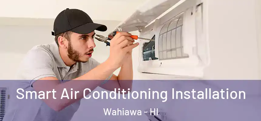  Smart Air Conditioning Installation Wahiawa - HI