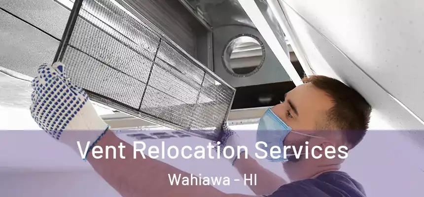  Vent Relocation Services Wahiawa - HI